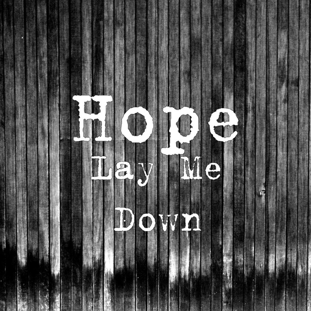 Hope me down. Lay альбом. One hope исполнитель. Me down. Lay me down.