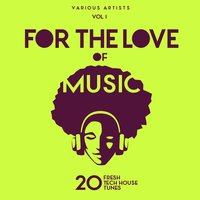 For The Love Of Music (20 Fresh Tech House Tunes) 200x200
