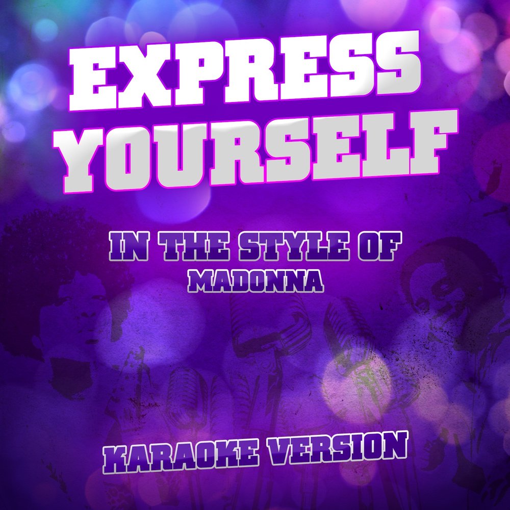 Экспресс песни. Madonna Express yourself. Express yourself.