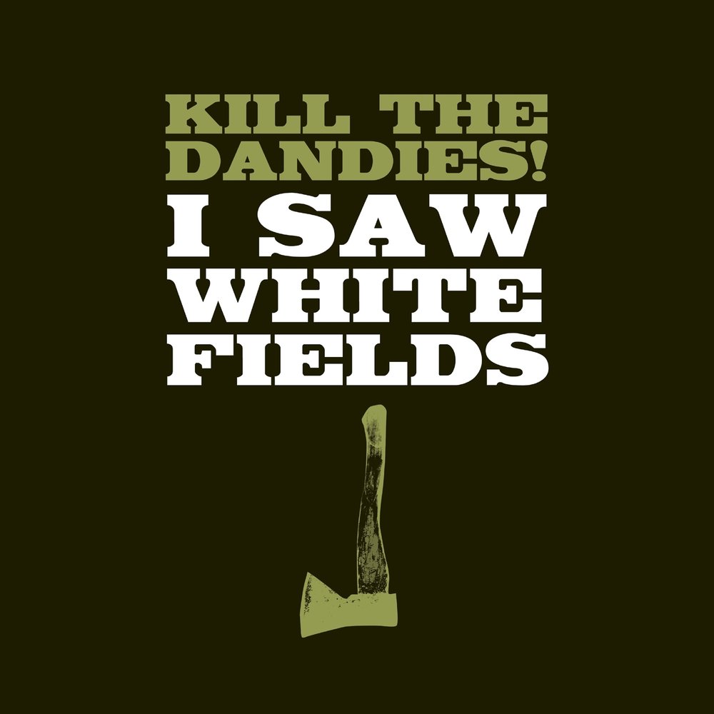 Kill away. Kill the Dandies!. Dandies.