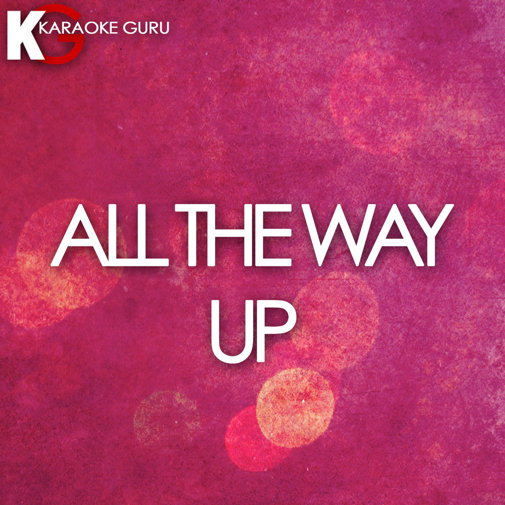 All the way up feat infared. Single караоке. All the way up Лев. All the way up.