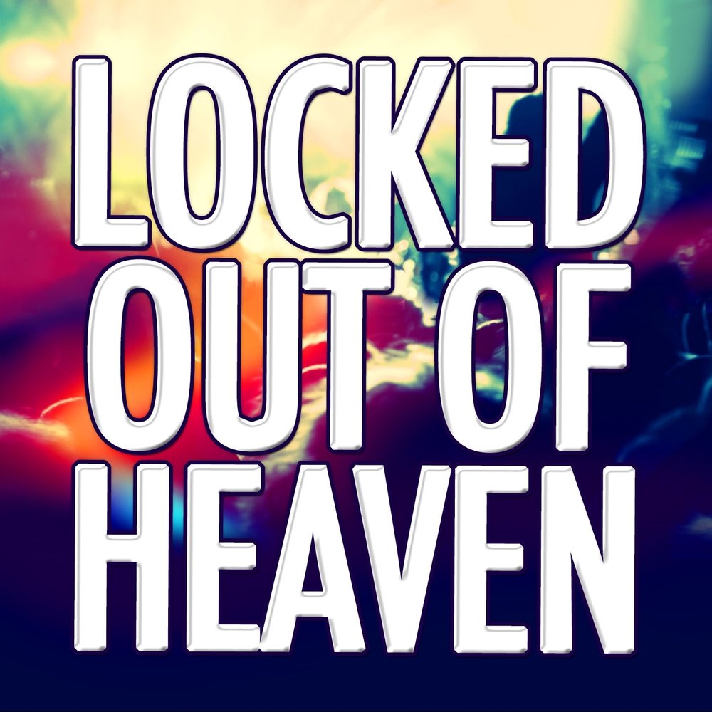 Smoked out locked out. Locked heaven. Locked heaven. Locked heaven. Bruno mars locked out of heaven.