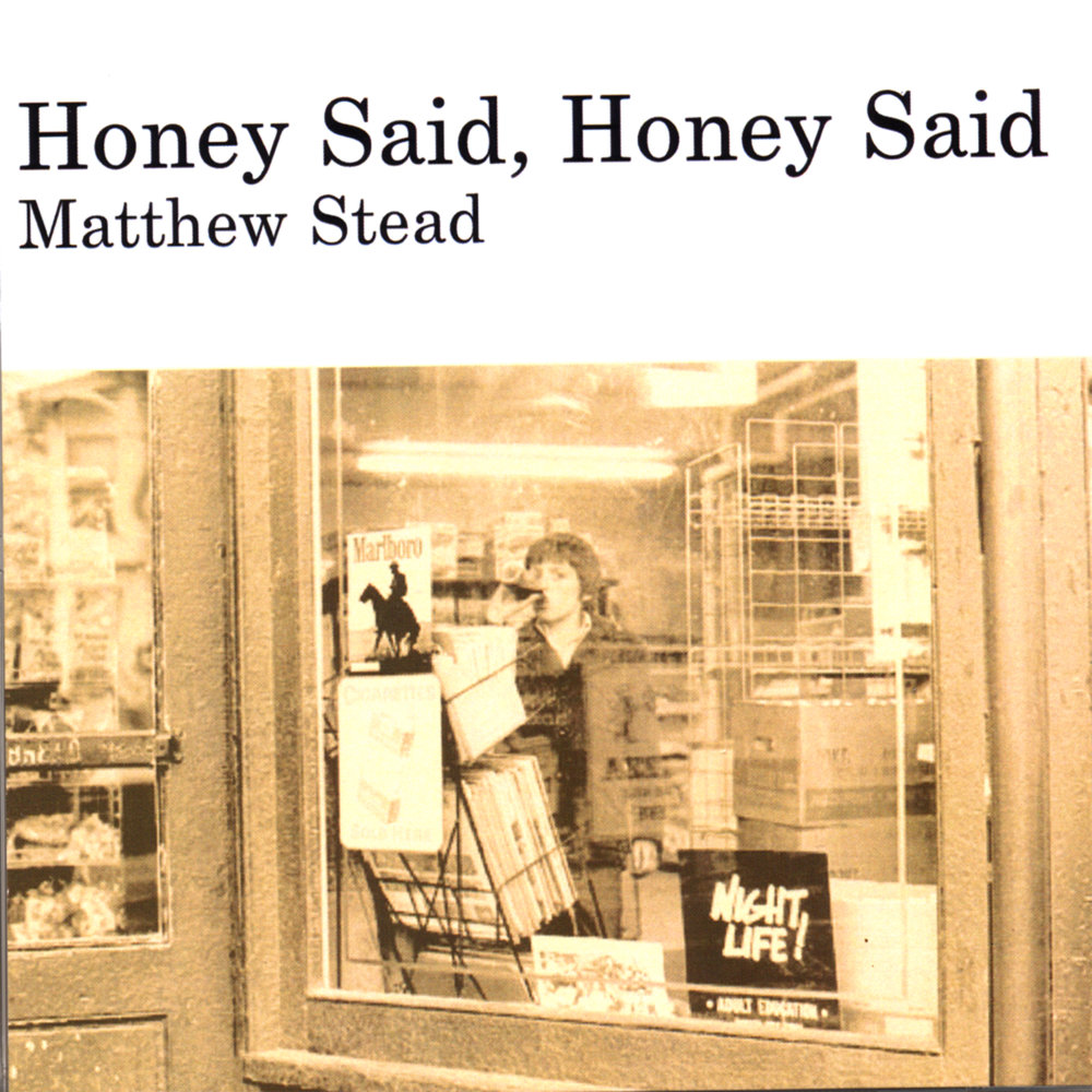 Say honey. Stead.