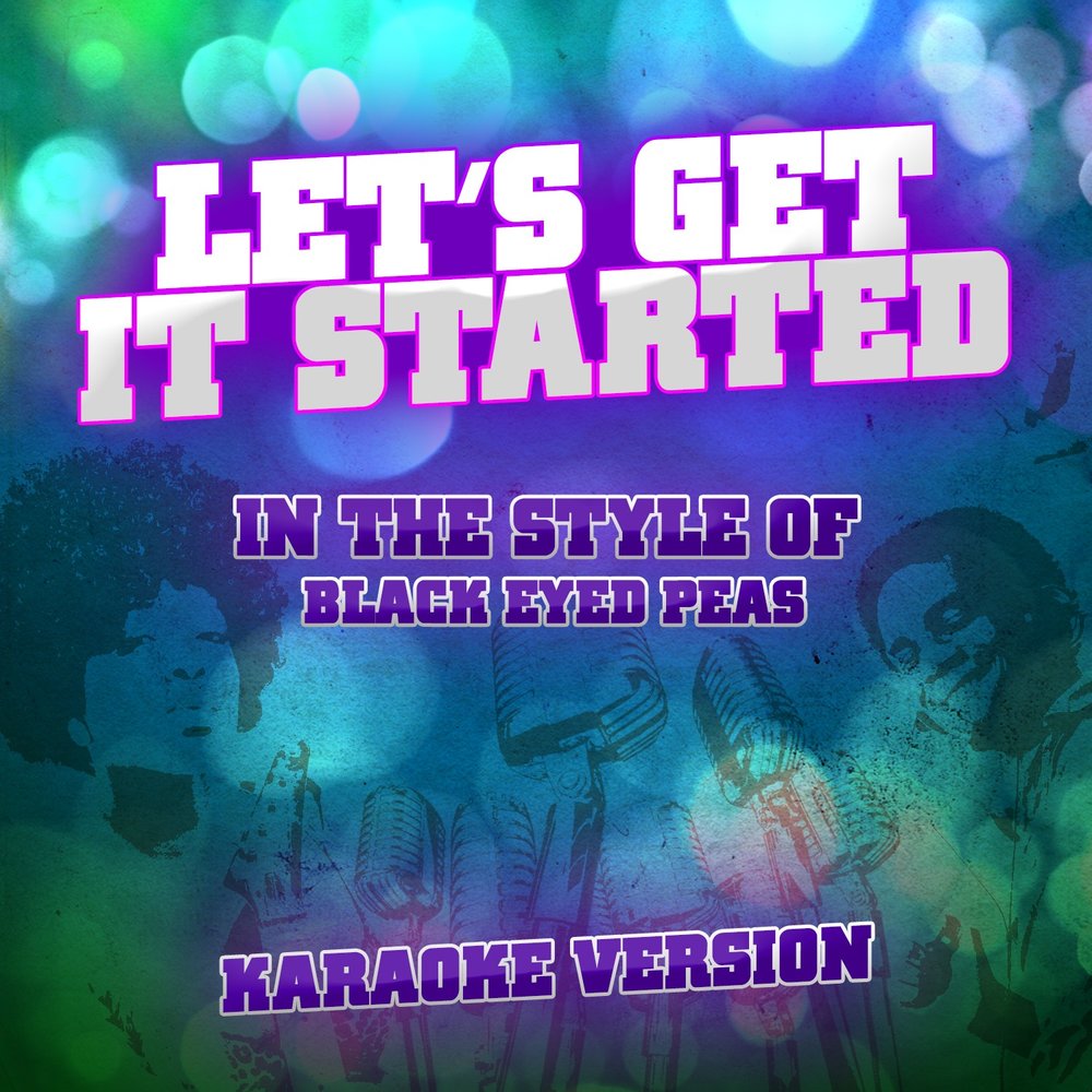 Let s start песня. Black eyed Peas Lets get started. Lets get it started песня. The Black eyed Peas Let's get it started клип. Let's get it started (Spike Mix).