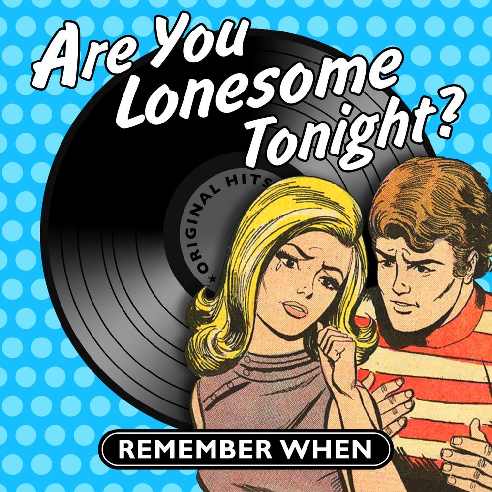 Are you lonesome tonight