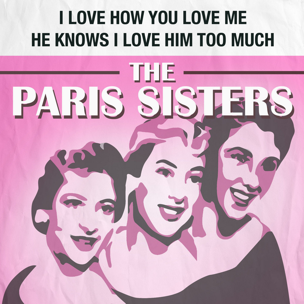 He knows. The Paris sisters_i Love how you Love me. The Paris sisters. How i Love you. How to Love me фото.