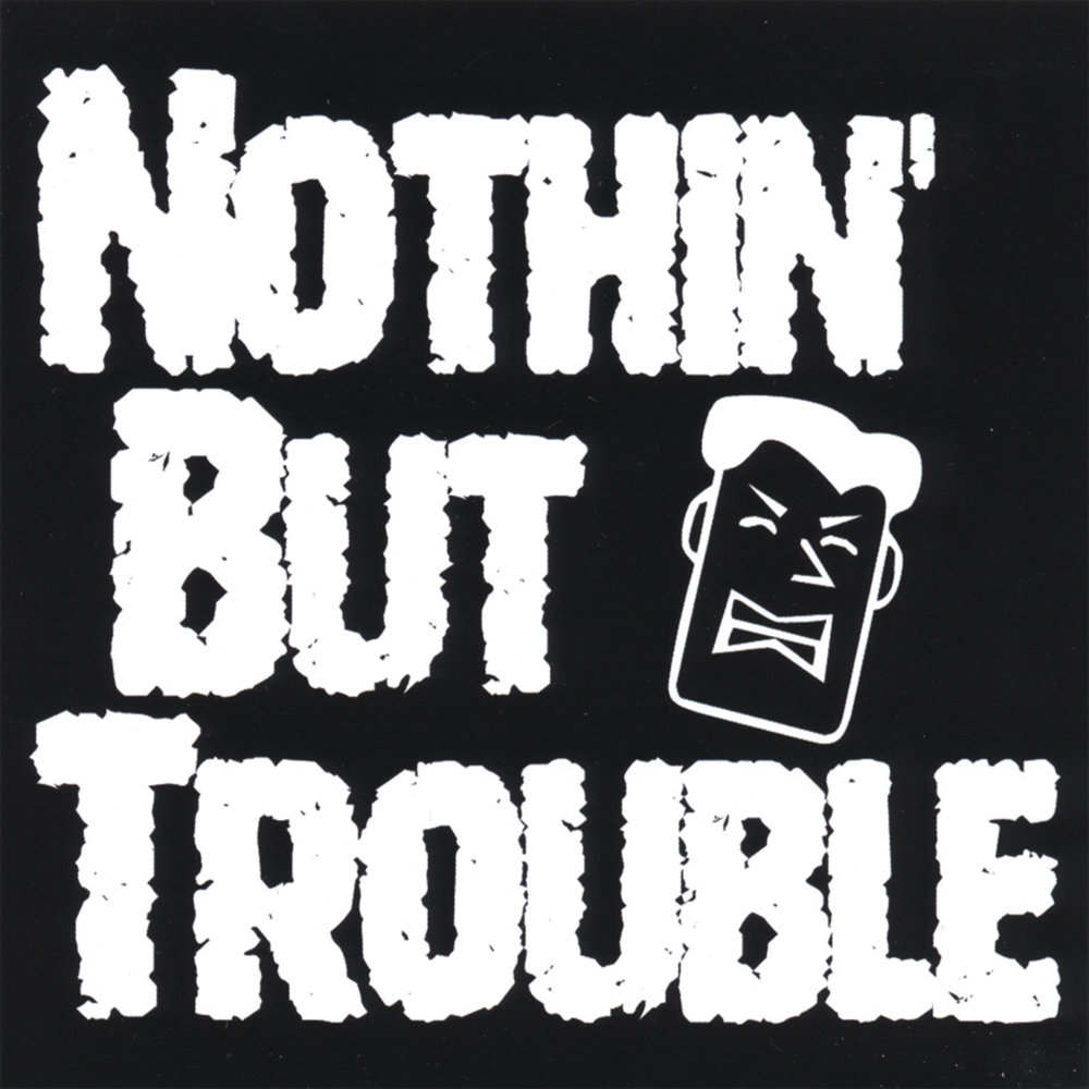 May i trouble. Trouble Days. Trouble World. Nothing but Trouble 2pac. Nothing but Trouble 1991.