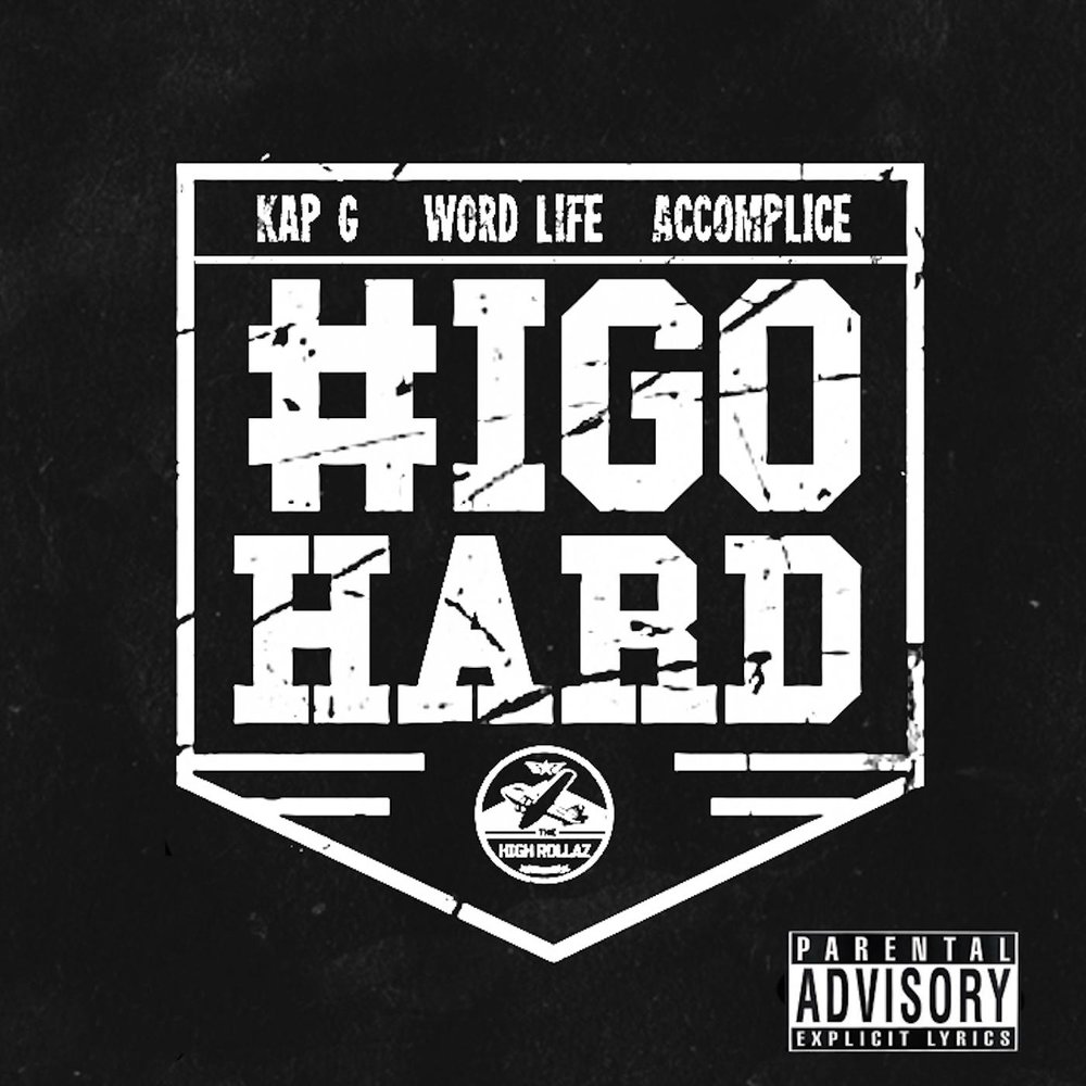 Word life. Hard High. I go hard. Accomplice. Feat kap.