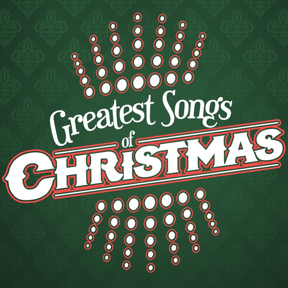 Greatest christmas. Greatest Christmas Songs. Great Songs of Christmas. The Greatest Songs for New year's Eve.