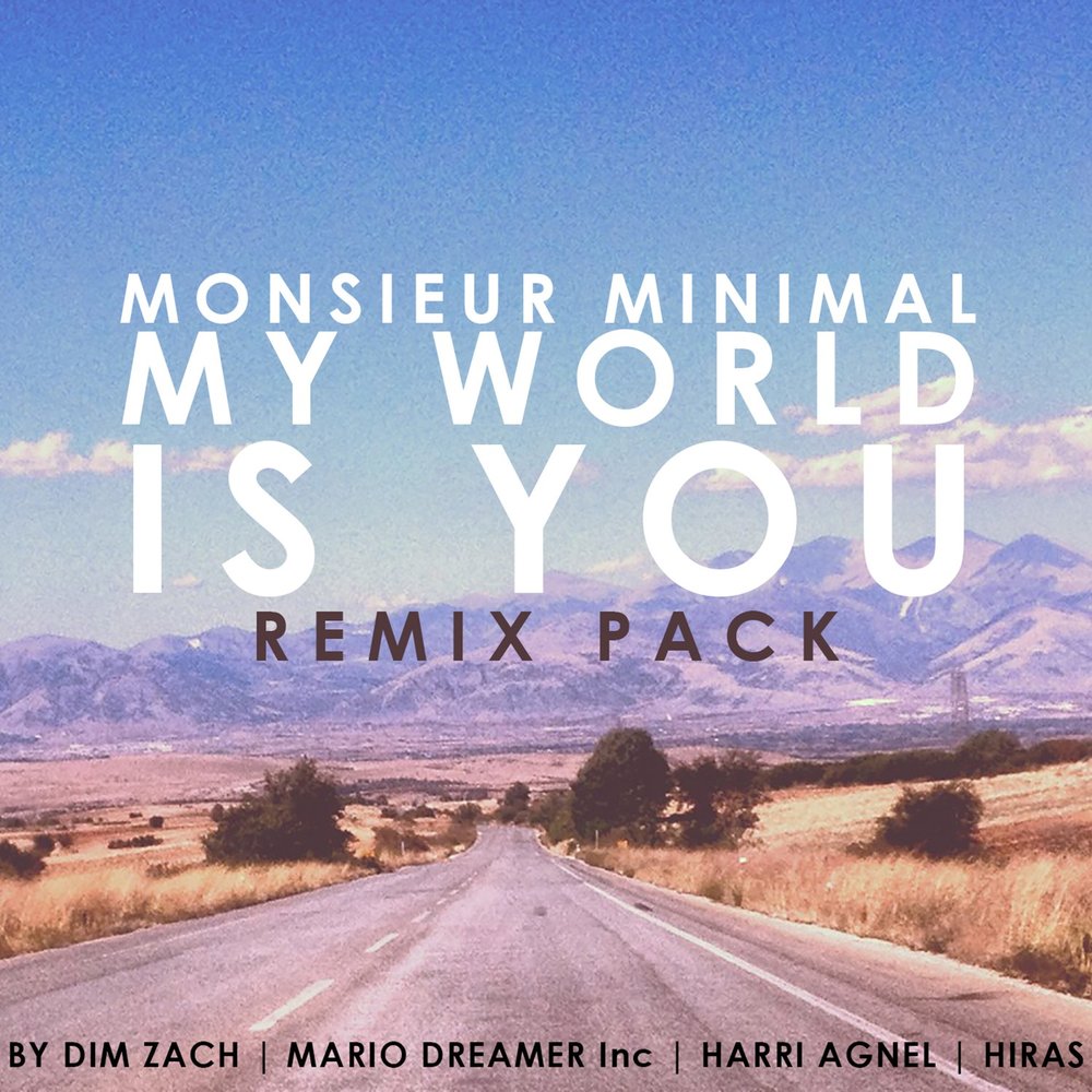 Monsieur Minimal. Dreamers Inc Alulim. You are my World. What more can i do? (Dim Zach Remix).