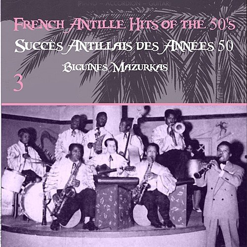 French Antille Hits of the 50's [Succès Antillais des Années 50] (Biguines, Mazurkas), Vol. 3 M1000x1000 