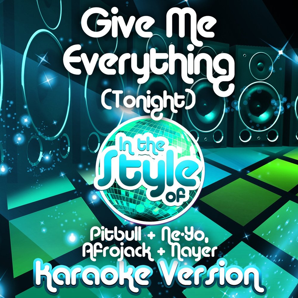 Everything tonight песня. Pitbull - give me everything ft. Ne-yo, Afrojack, Nayer. Pitbull give me everything Tonight. Песня give me everything Tonight. Album Art give me everything (feat. Ne-yo, Afrojack & Nayer).