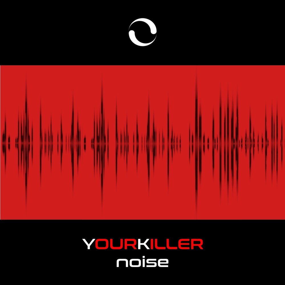 Your killer. Noise. Noice песни. Streaming Noise.