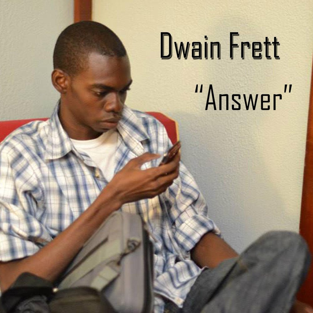 Music this answer. Dwain. Answer Song.