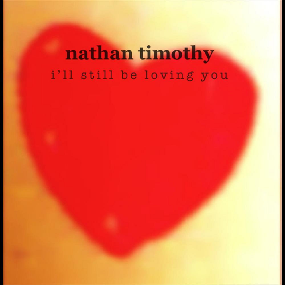 I ll be loving you. I Love you Timothy. I still Love you Lyrics. Music tim i Love you. Nonetheless Timothy Whitelaw.