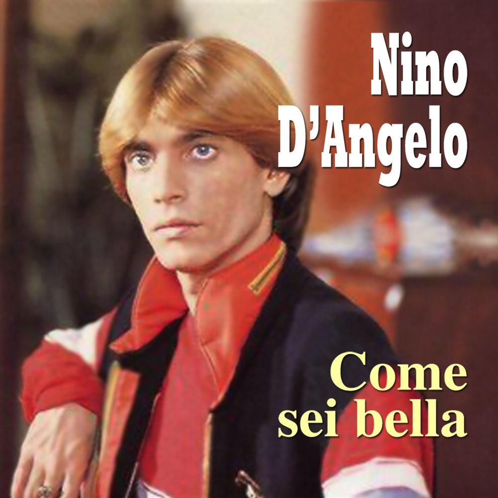 Нино песня слушать. Французский певец Nino. Нино ДАНДЖЕЛО. Come sei Bella картинки. Pupo 1977 - come sei Bella обложка.