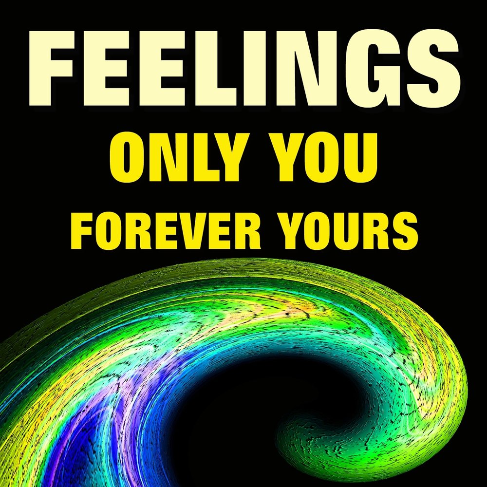 Only you feel. Only you feel