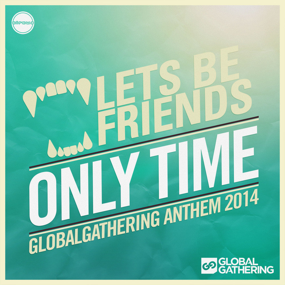 Lets be friends. Global Gathering 2014. Let's be friends обложка. Онли тайм слушать. Обложка трека FTW - Lets be friends.