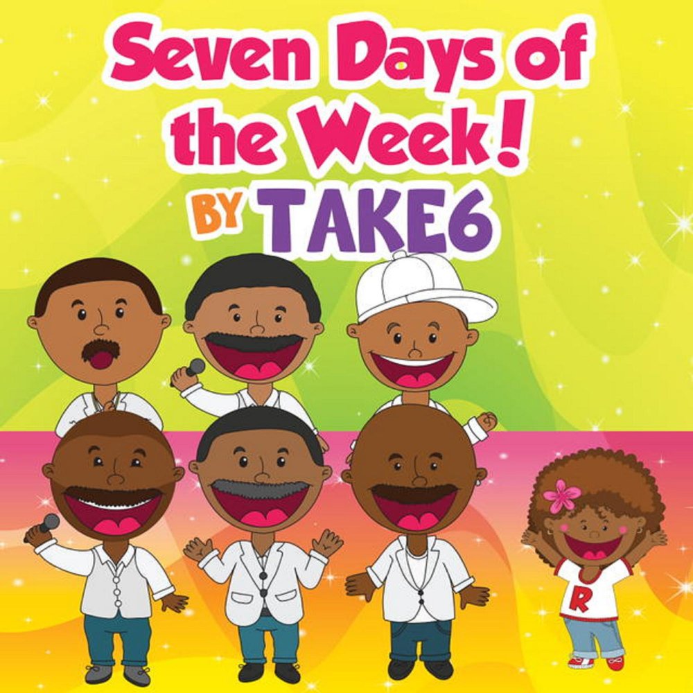 Seven Days песня. Seven Days of the week песенка. Days of the week. Take 6 Sing.