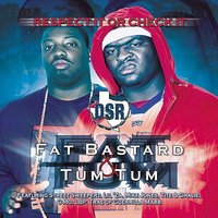 Fat Bastard, Tum Tum, Dirty South Rydaz