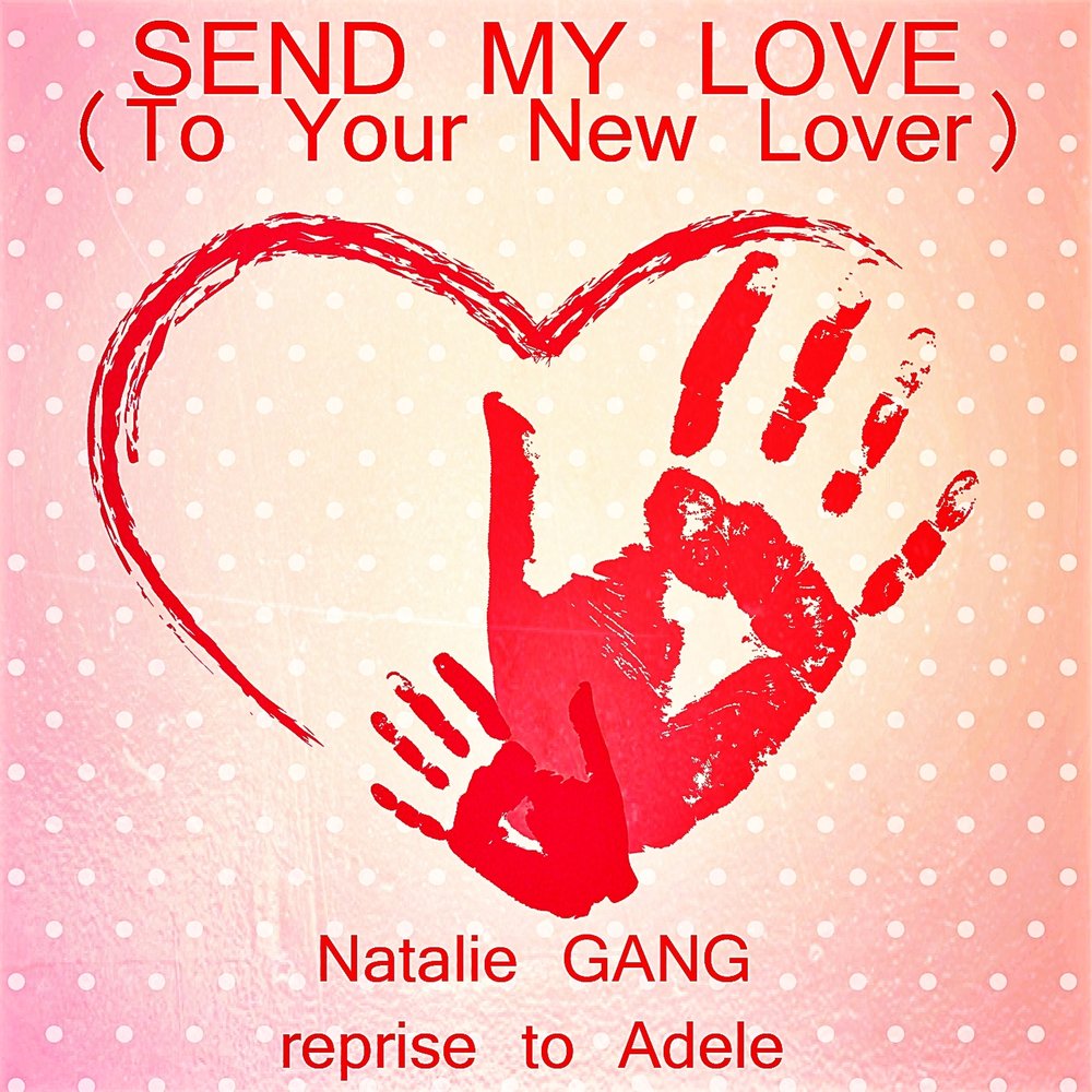 Sending love. Natalie gang. Песня my Love my Love. Send my Love Адель. Lovable Natalie.