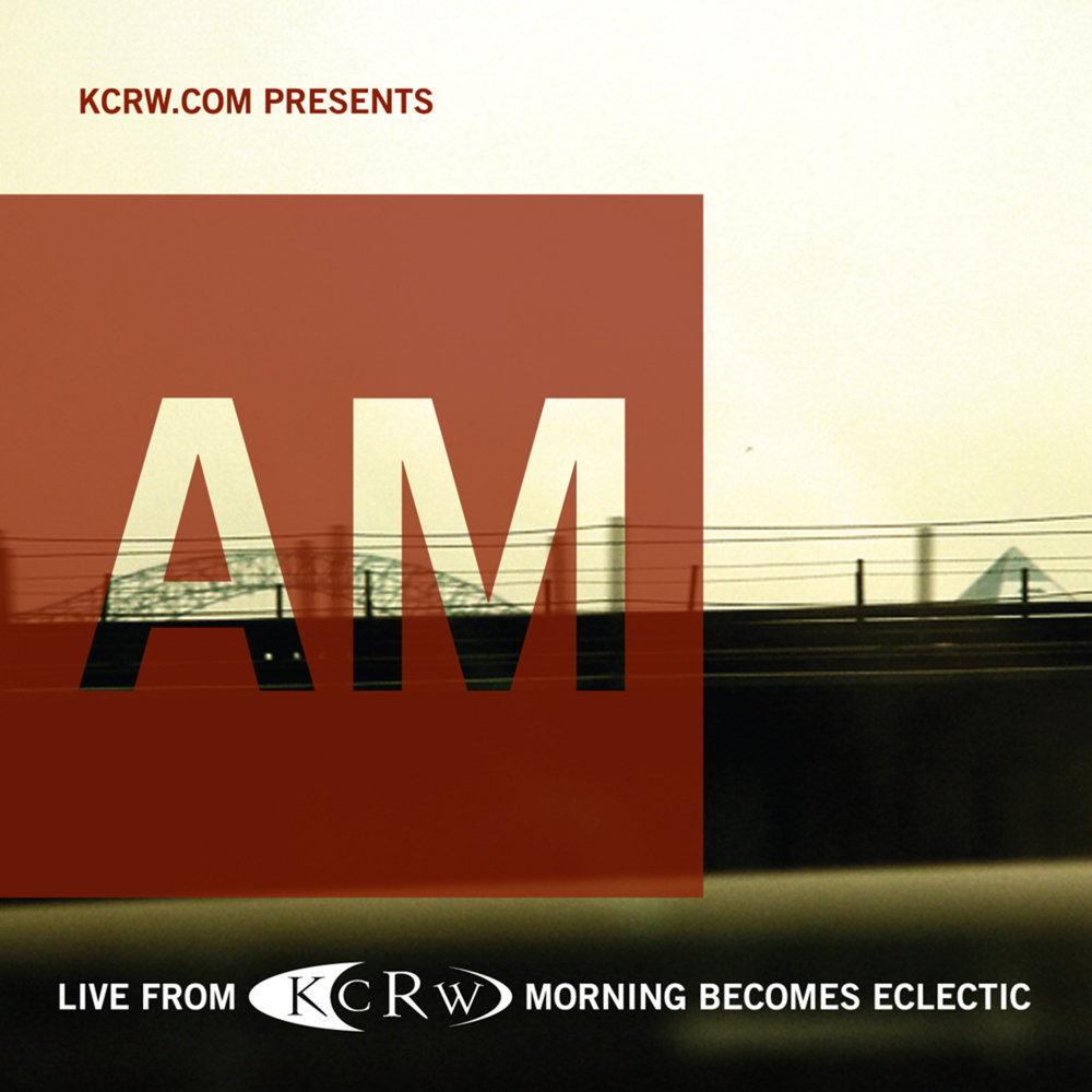 Am on away now. Live from KCRW. Live from morning becomes Eclectic.