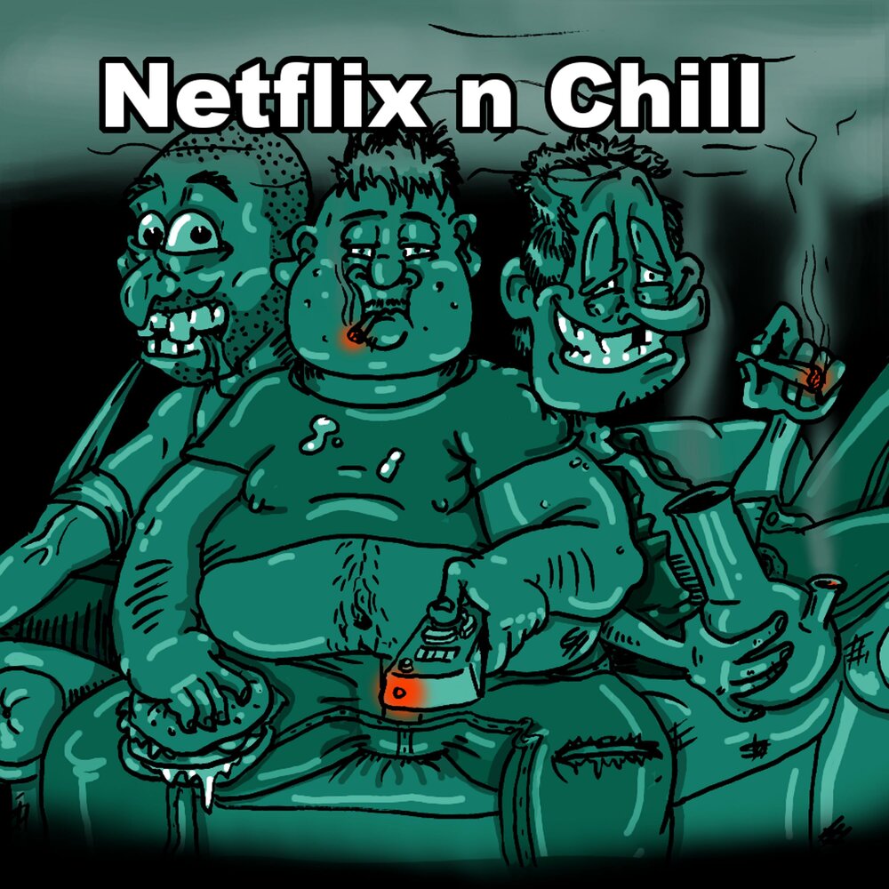 Chill n. Netflix n Chill.