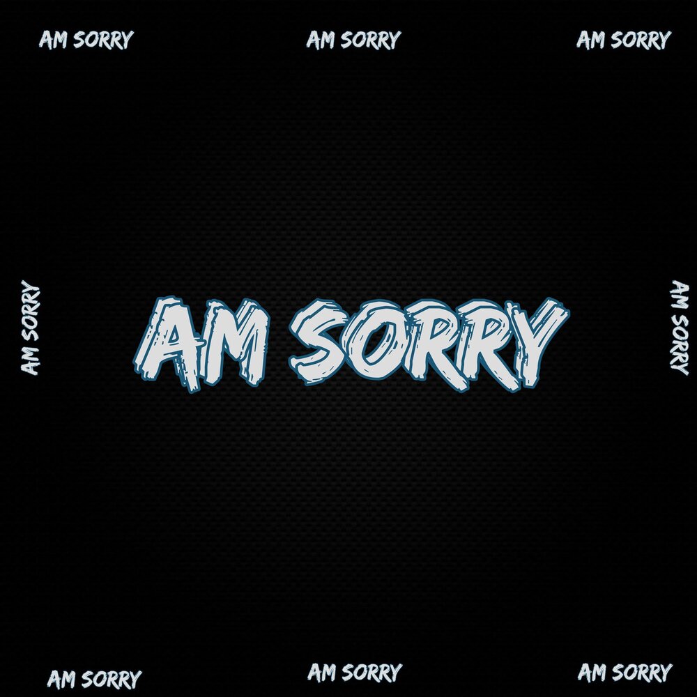 Am sorry слушать. Am sorry слушать. Am sorry слушать. Be sorry. Sorry слушать.