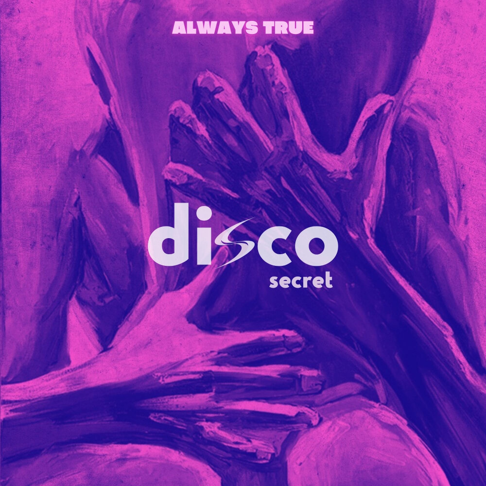 Always a secret. True Disco. Always true. Always Secret. Always true to you in my Fashion.