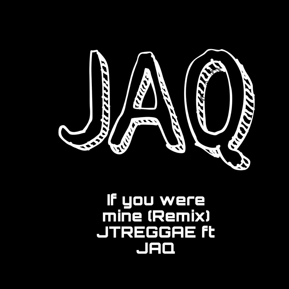 You are mine remix. Jaq.