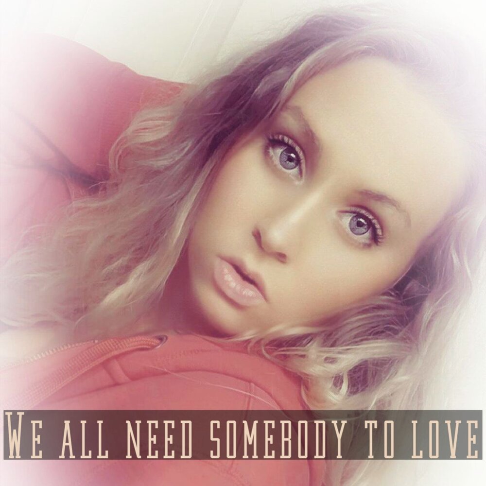 Need somebody to love