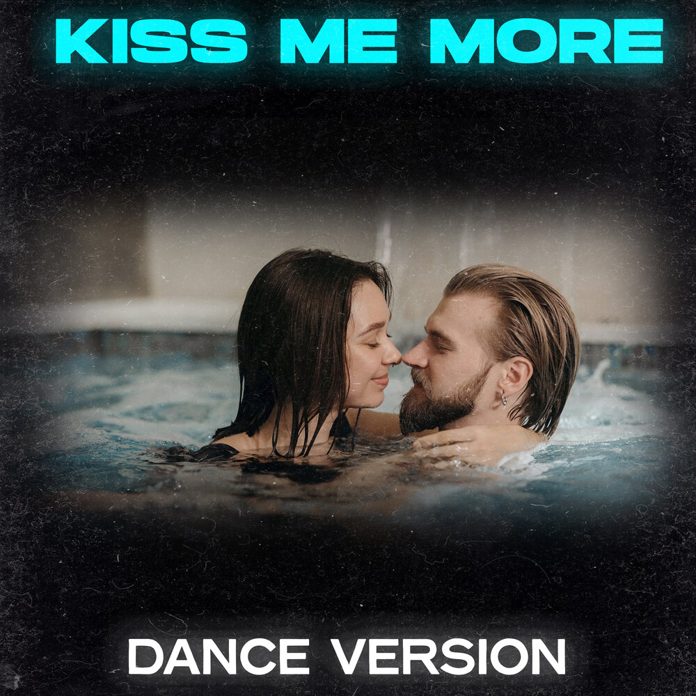 Новая песня kisses. Kiss me more.