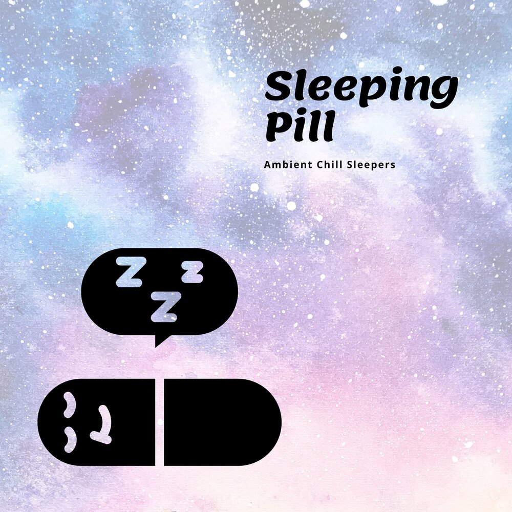 Ambient sleeping Pill. Chill Sleep.