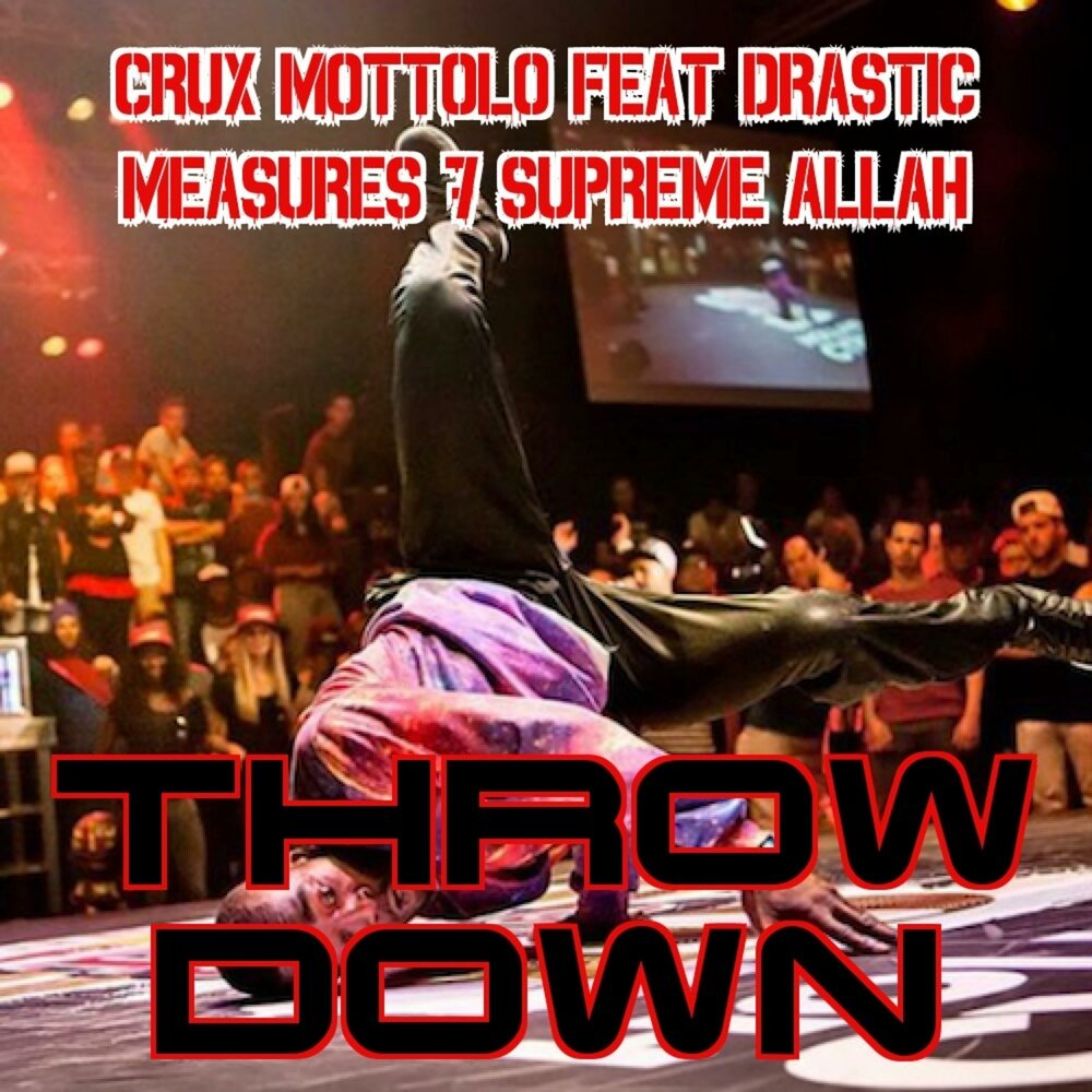 Throw Down - Crux Mottolo, Drastic Measures, Supreme Allah. 