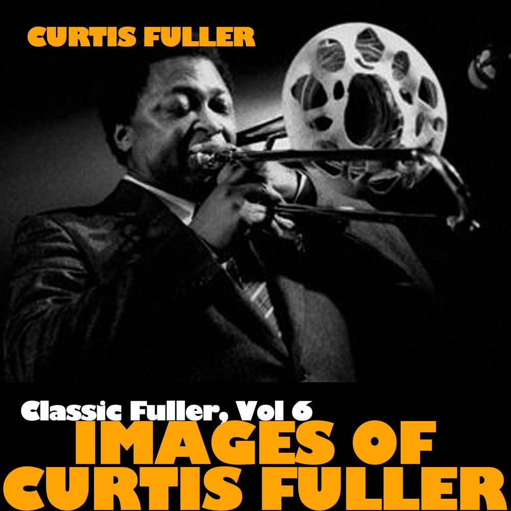 Слушать фул. Curtis Fuller.