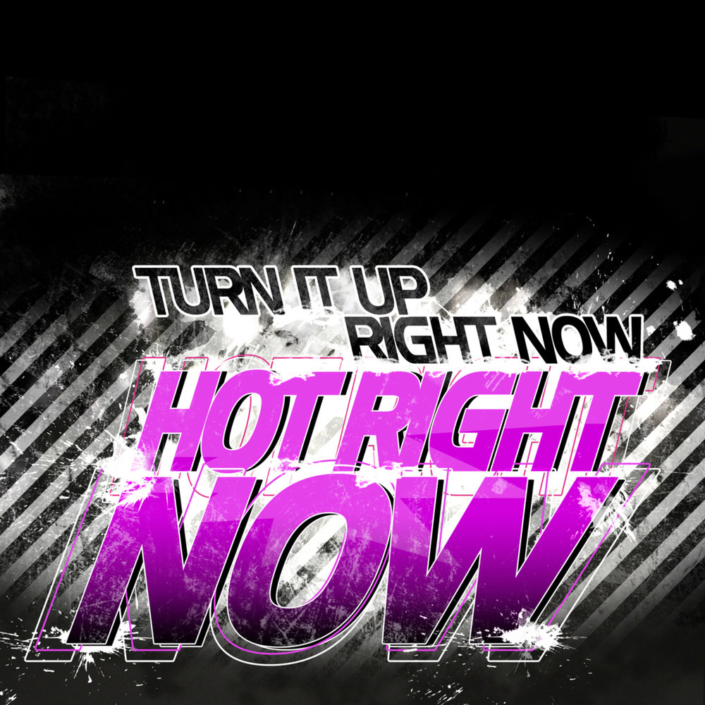 Right Now песня. Turn it up. Hot right Now.