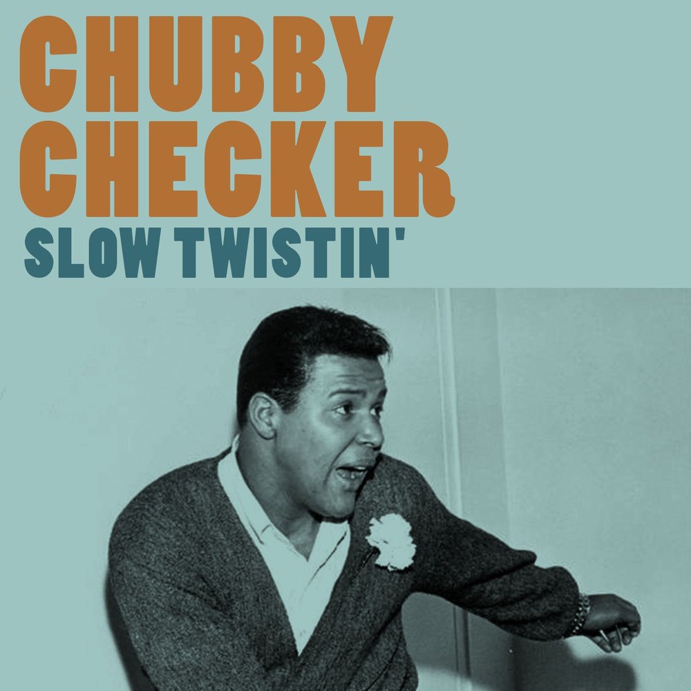 Slow песня. Chubby Checker 2020. Чабби чекер 2020. Чабби чекер Твист движения. Chubby Checker 60s.