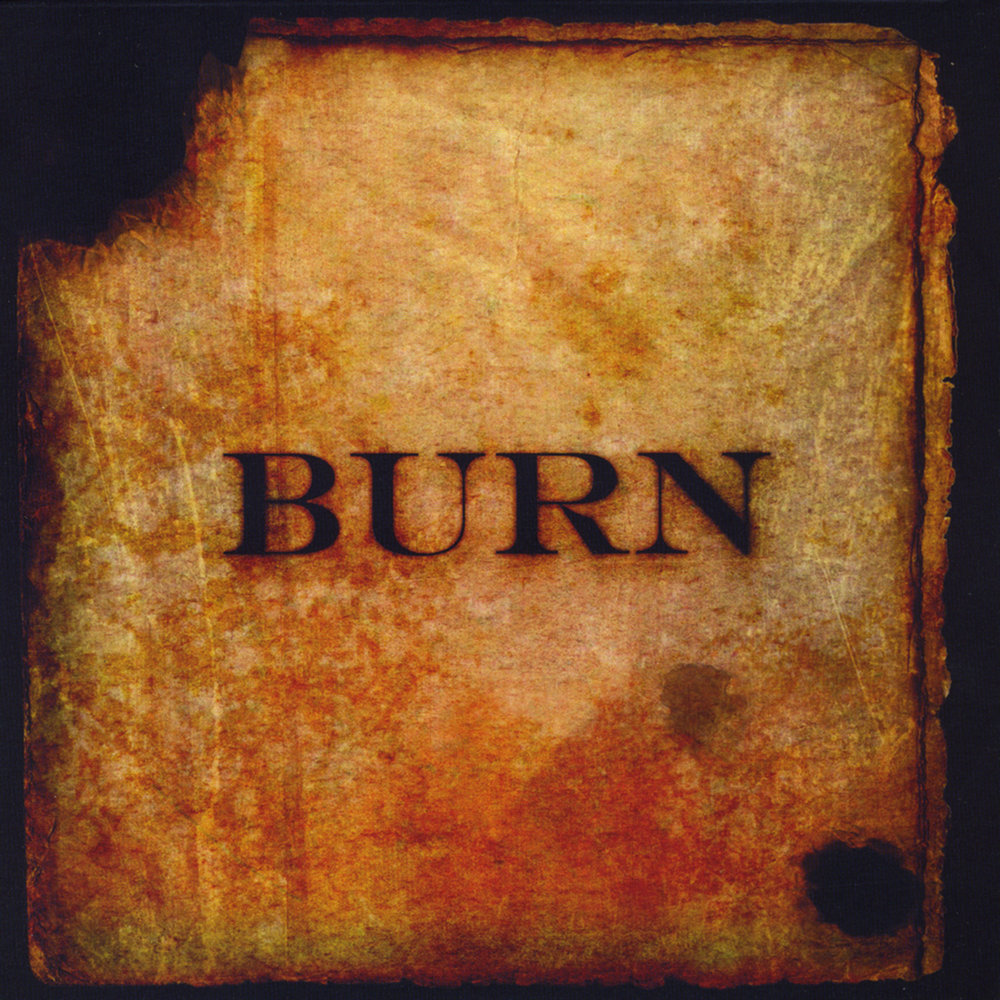 Burn me up. I Burn album. Watch me Burn.