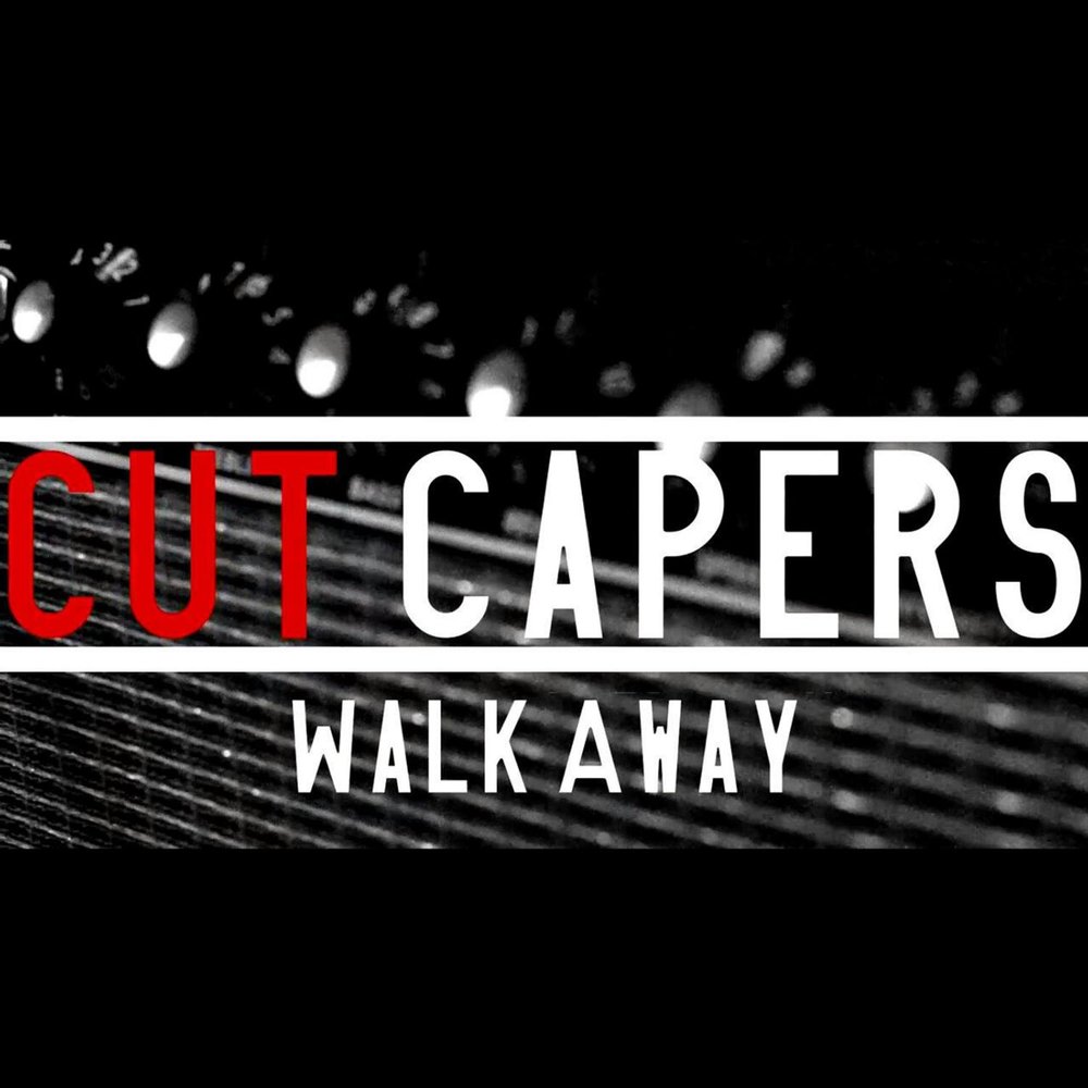 Walk away слушать. Cut Capers. Cut Capers перевод. Cut Song.