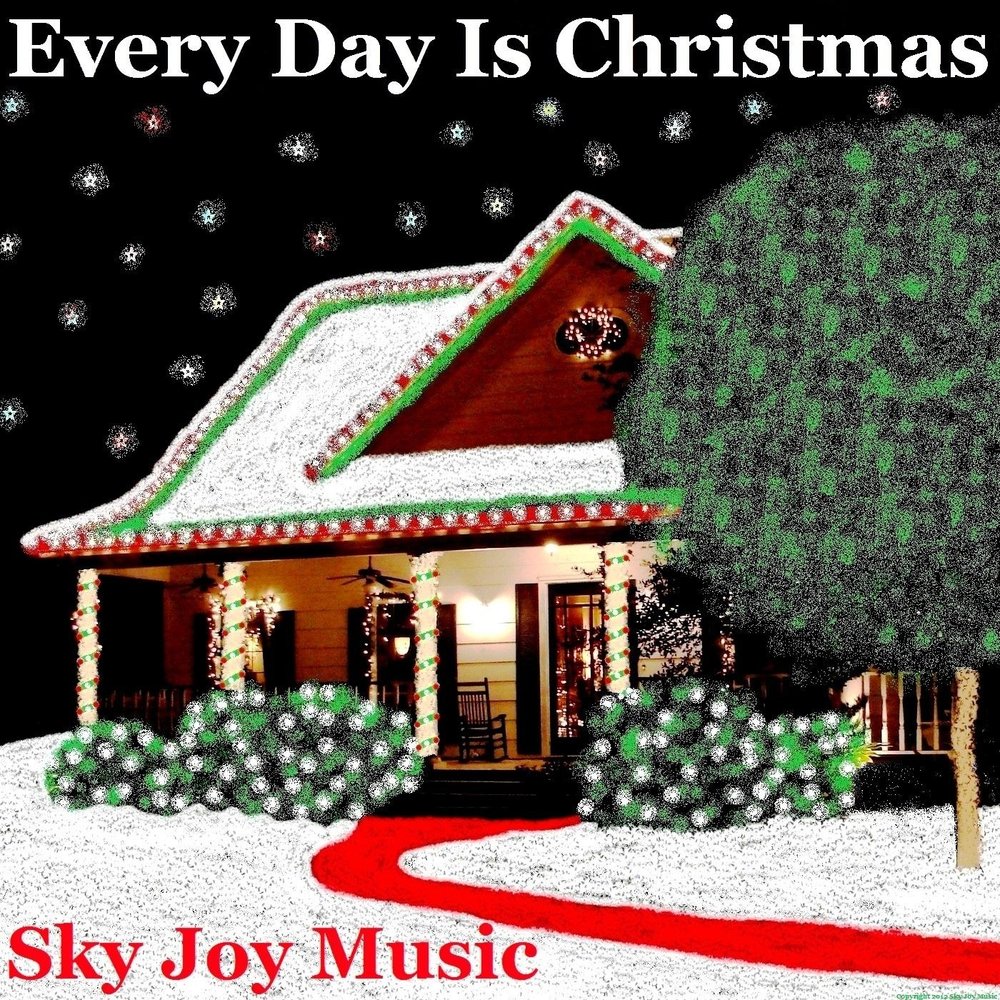 Everyday is christmas. Sky Joy.