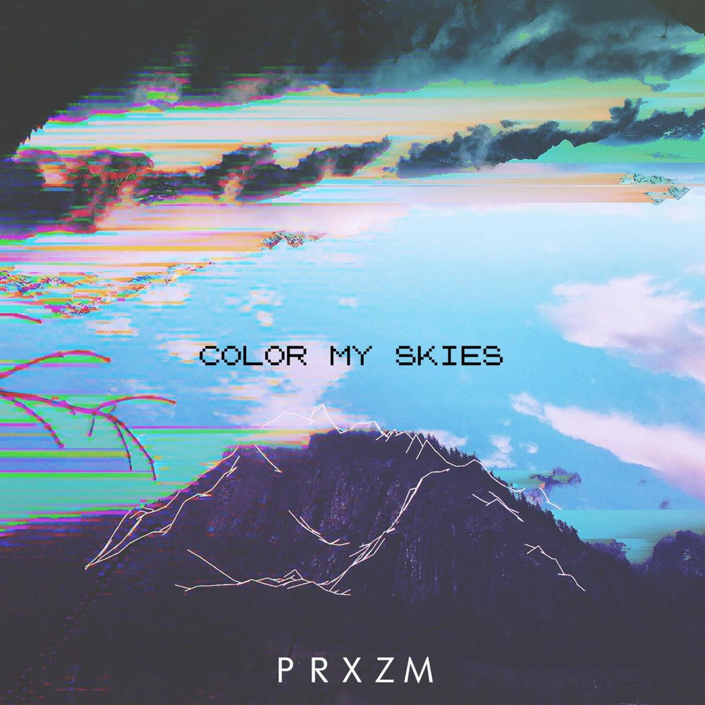 Sky is mine. PRXZM. PRXZM - where we started. By my Sky. Be my Sky.