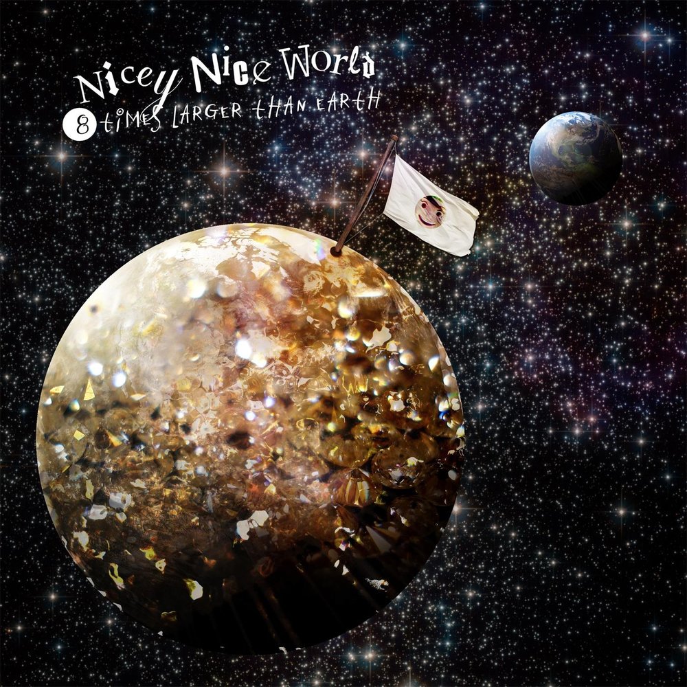 The world is nice. Nice World. Nicey. Welcome to Earth album.