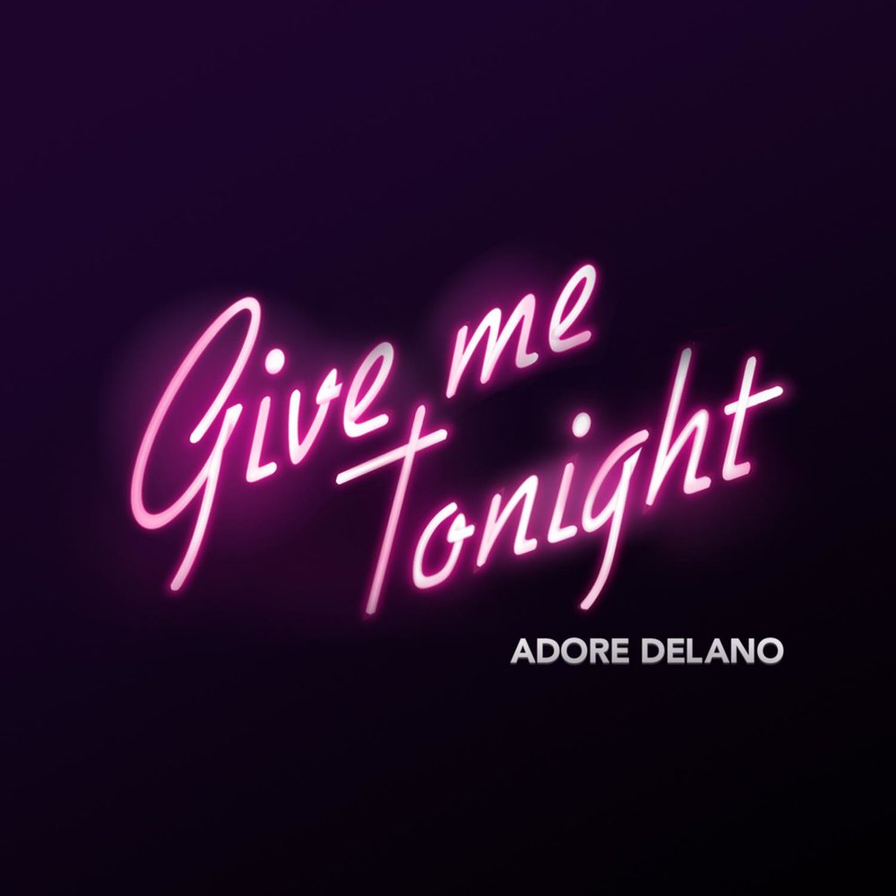 Give Me Tonight - Adore Delano. 