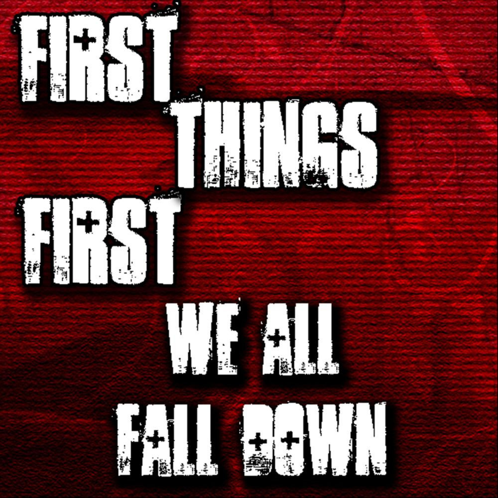 First things first. We all gonna Fall down one Day.