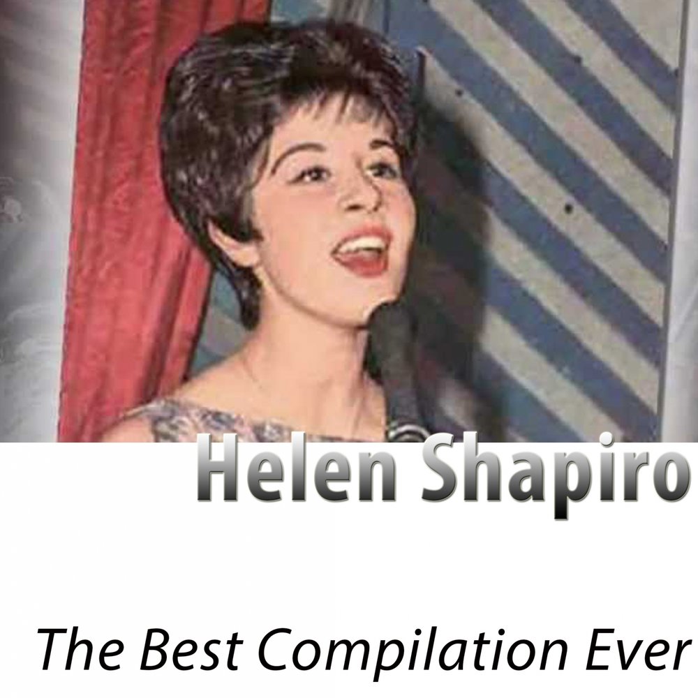 Helen says. Helen Shapiro. Helen Shapiro you don't know. Helen Shapiro little Miss Lonely. Helen Shapiro _ the very best of Helen Shapiro (.