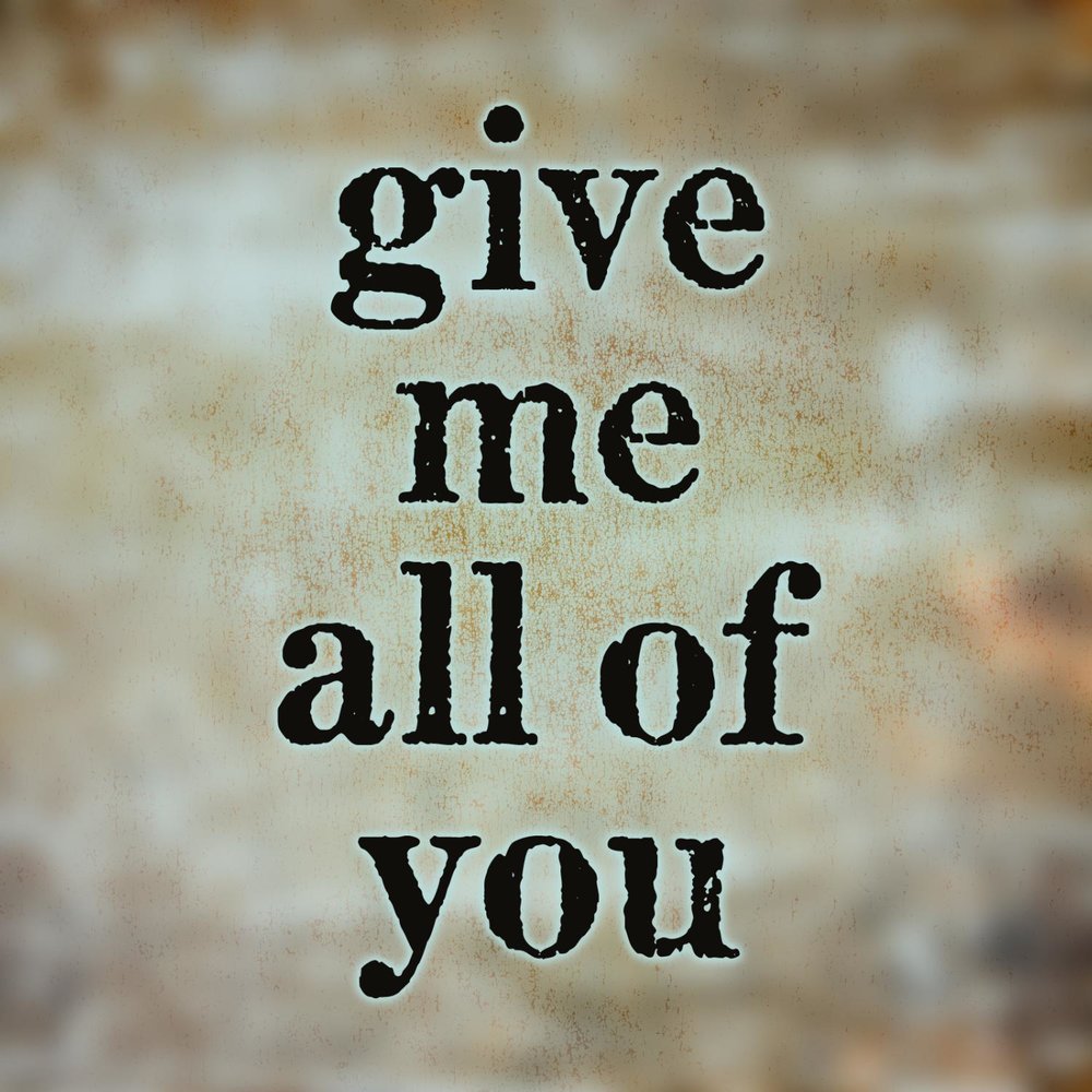 Give to me. Give me your attention. Give me. Песня i give you all of me. Give you.