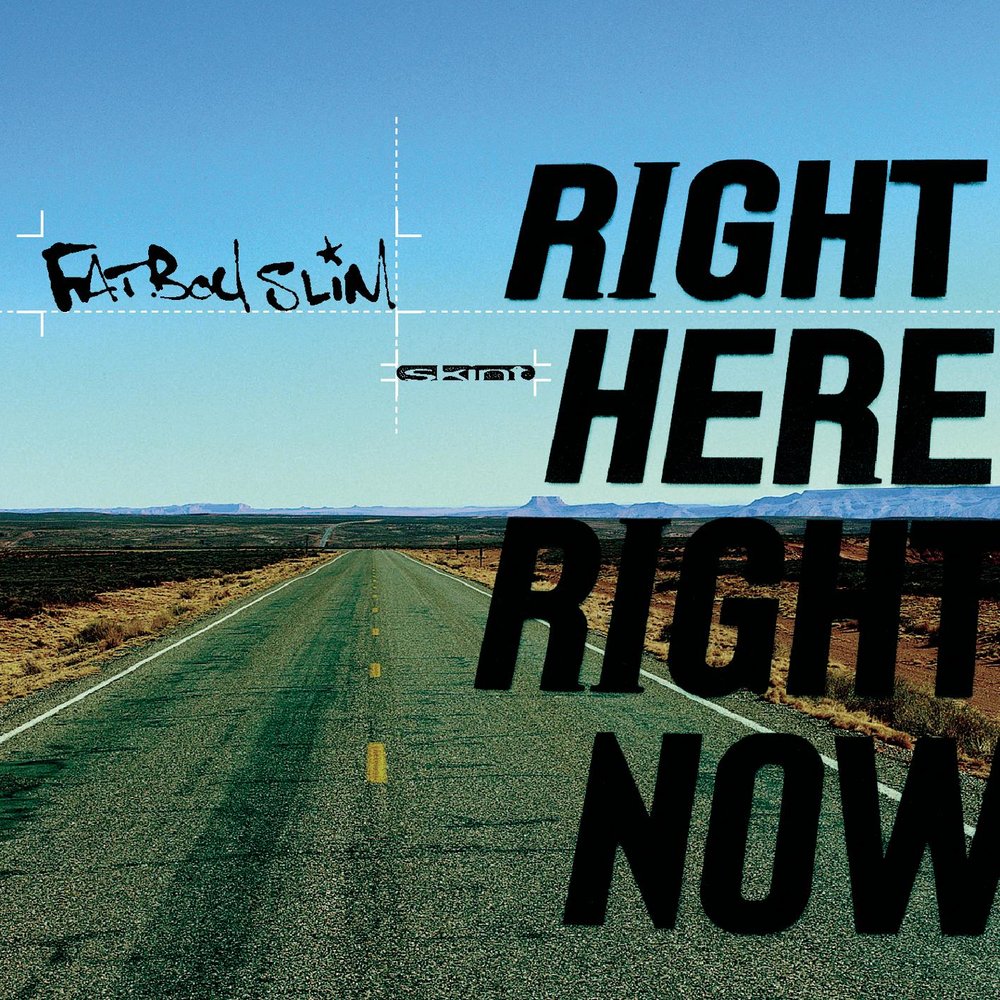 Write me right now. Right here right Now Fatboy. Fatboy Slim right here. Fatboy Slim обложка альбома. Right Now.