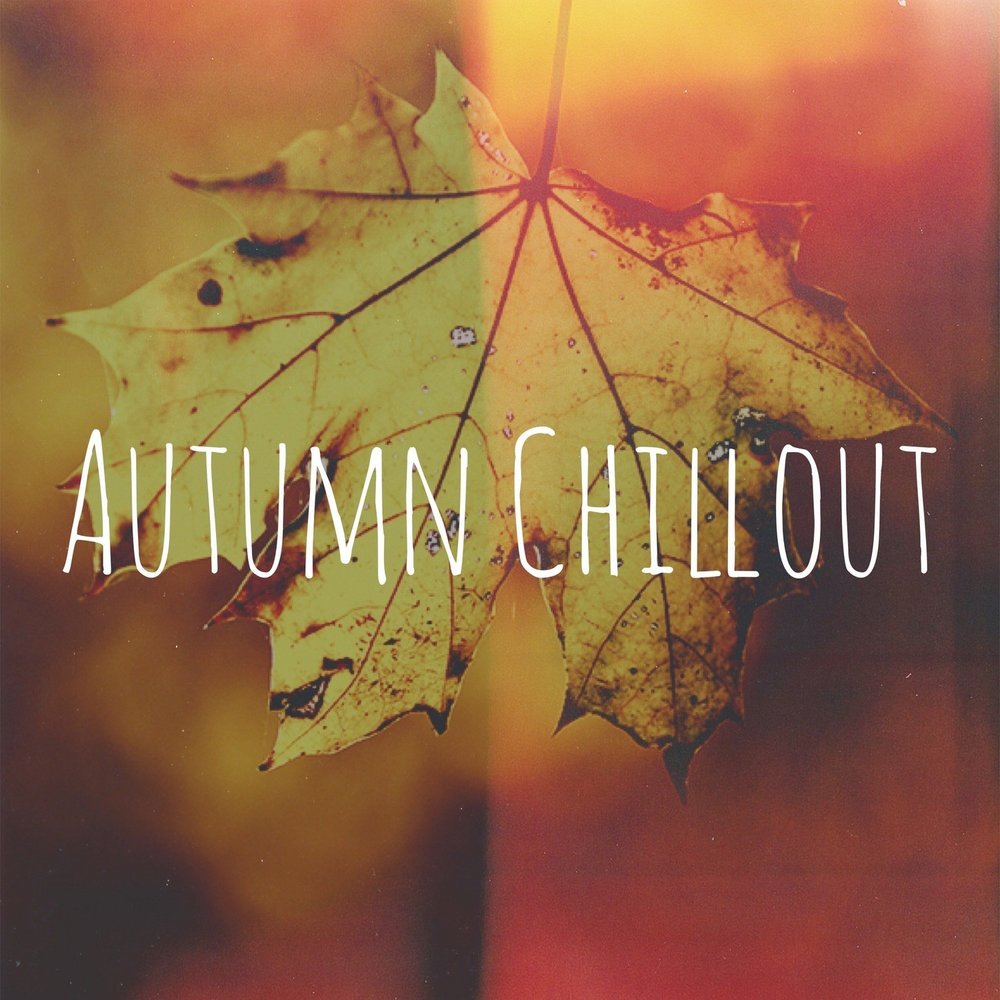 Минус осенний. Autumn Chill. Autumn album Cover. Just Chill — autumn.