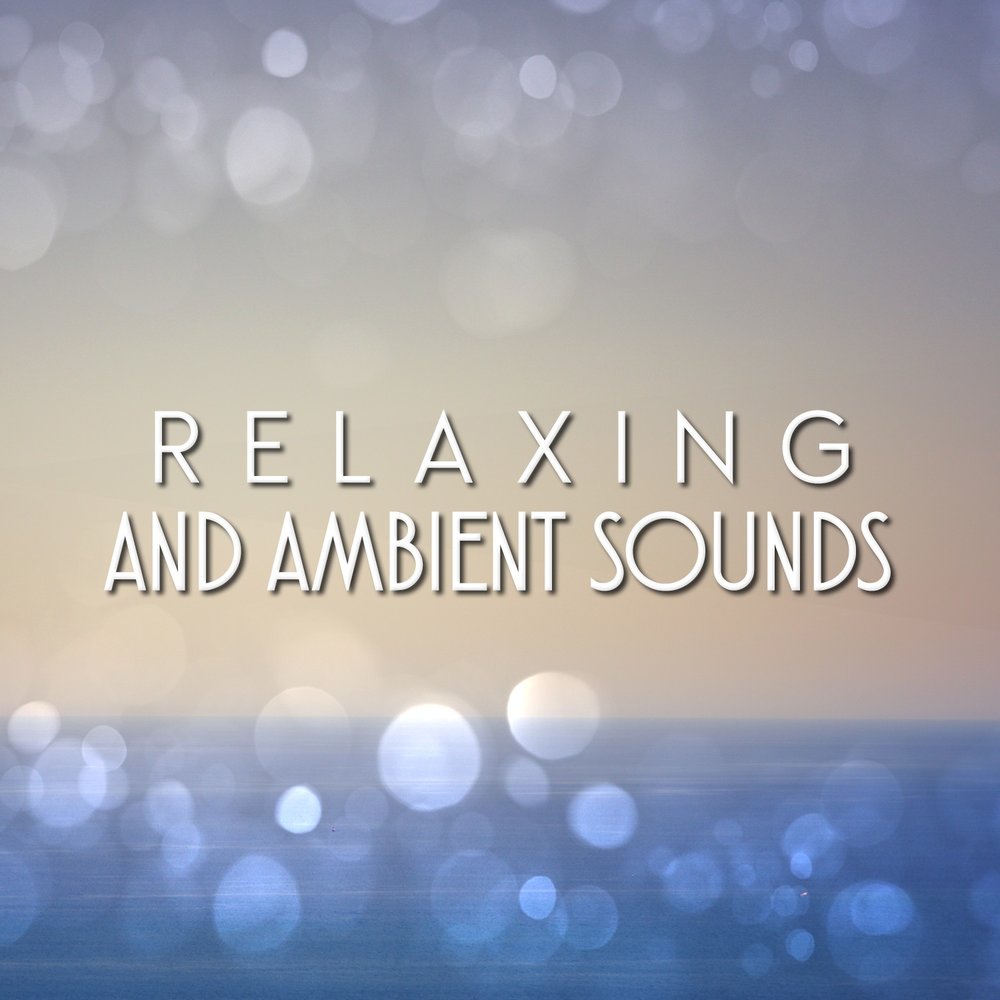 Relax Ambient. Ambient Sounds.