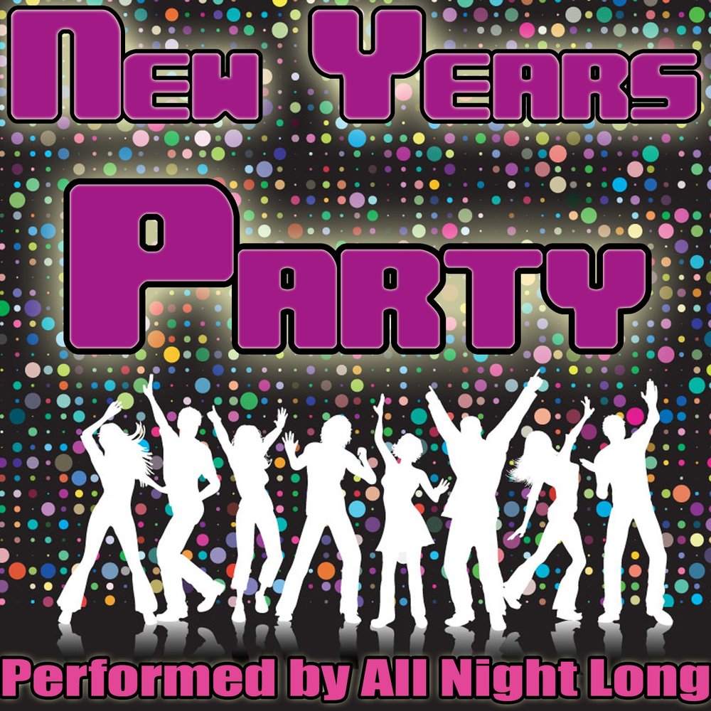 All night. Песня all Night. All Night long better. All Night long тик ток. New year's Parties go all Night long.